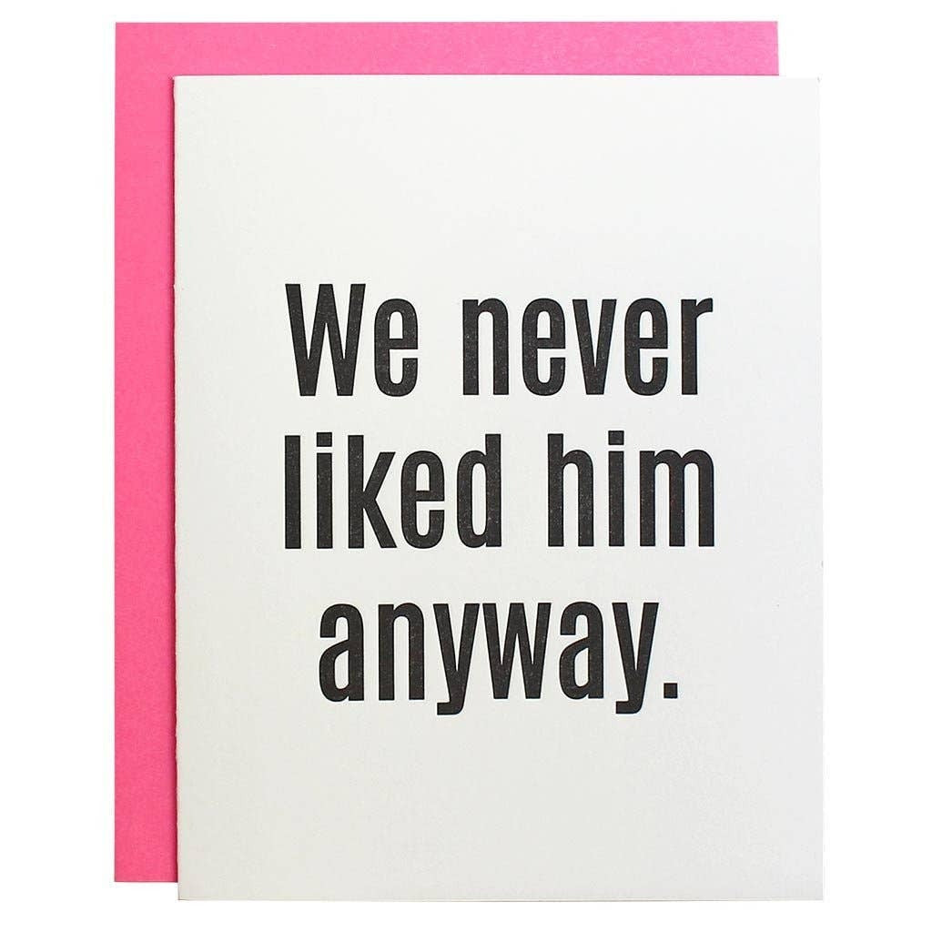 We Never Liked Him Card