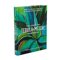 The Essential Tequila & Mezcal Companion