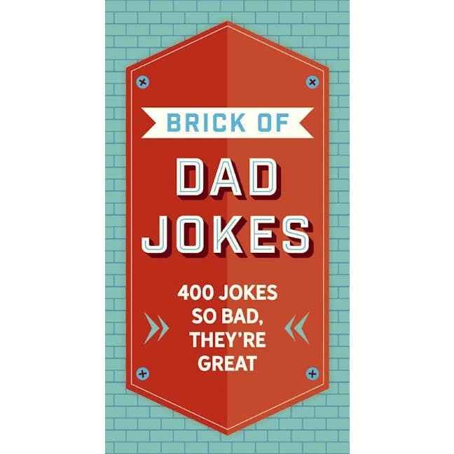 The Brick of Dad Jokes: Ultimate Collection of Cringe-Worthy Puns and One-Liners