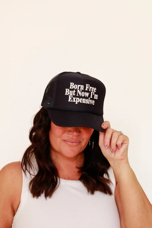 Born Free but Now I'm Expensive Trucker Hat